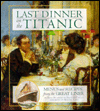 Last Dinner on the Titanic: Menus and Recipes from the Great Liner